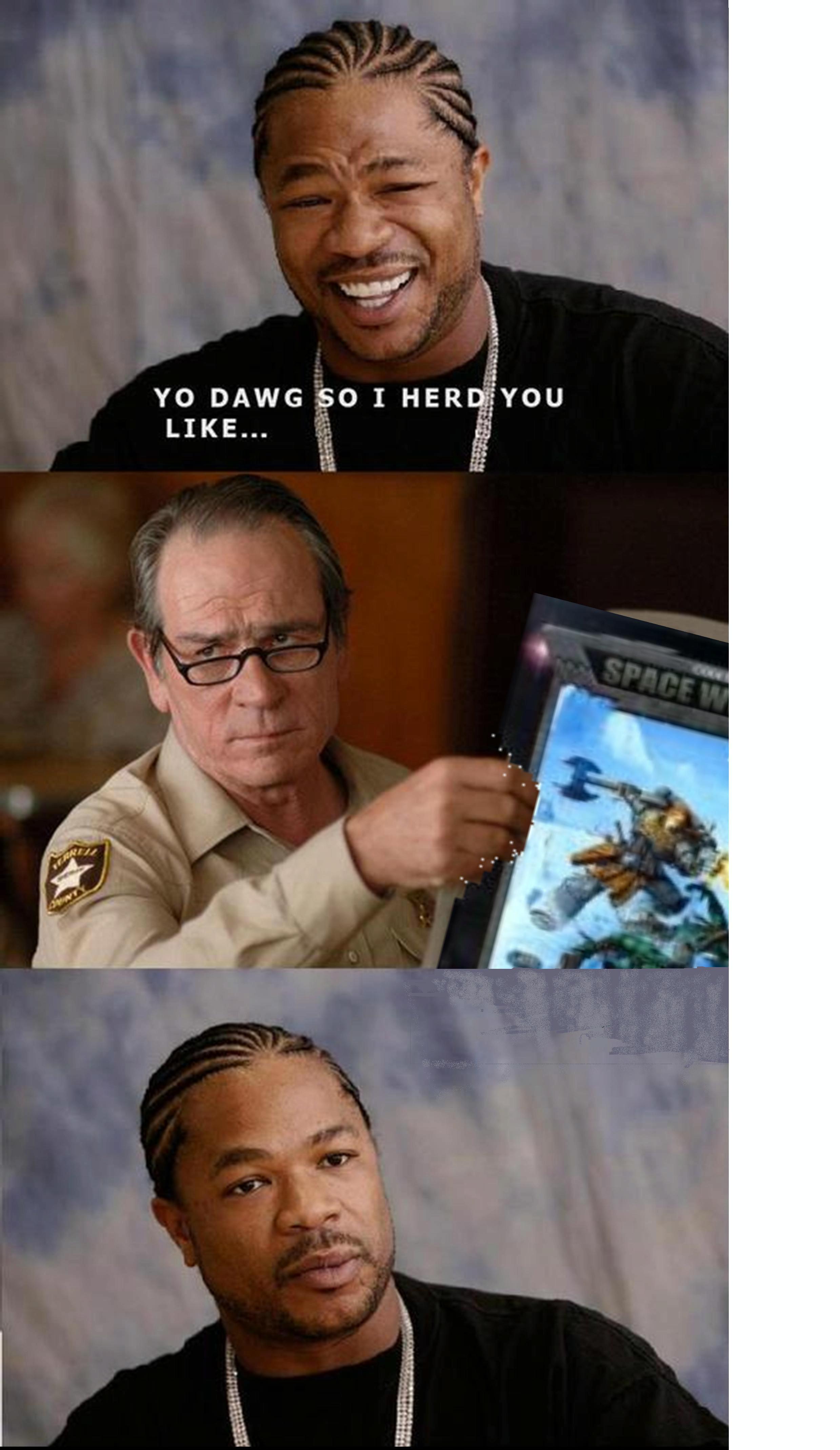 40K Yo Dawg Humor