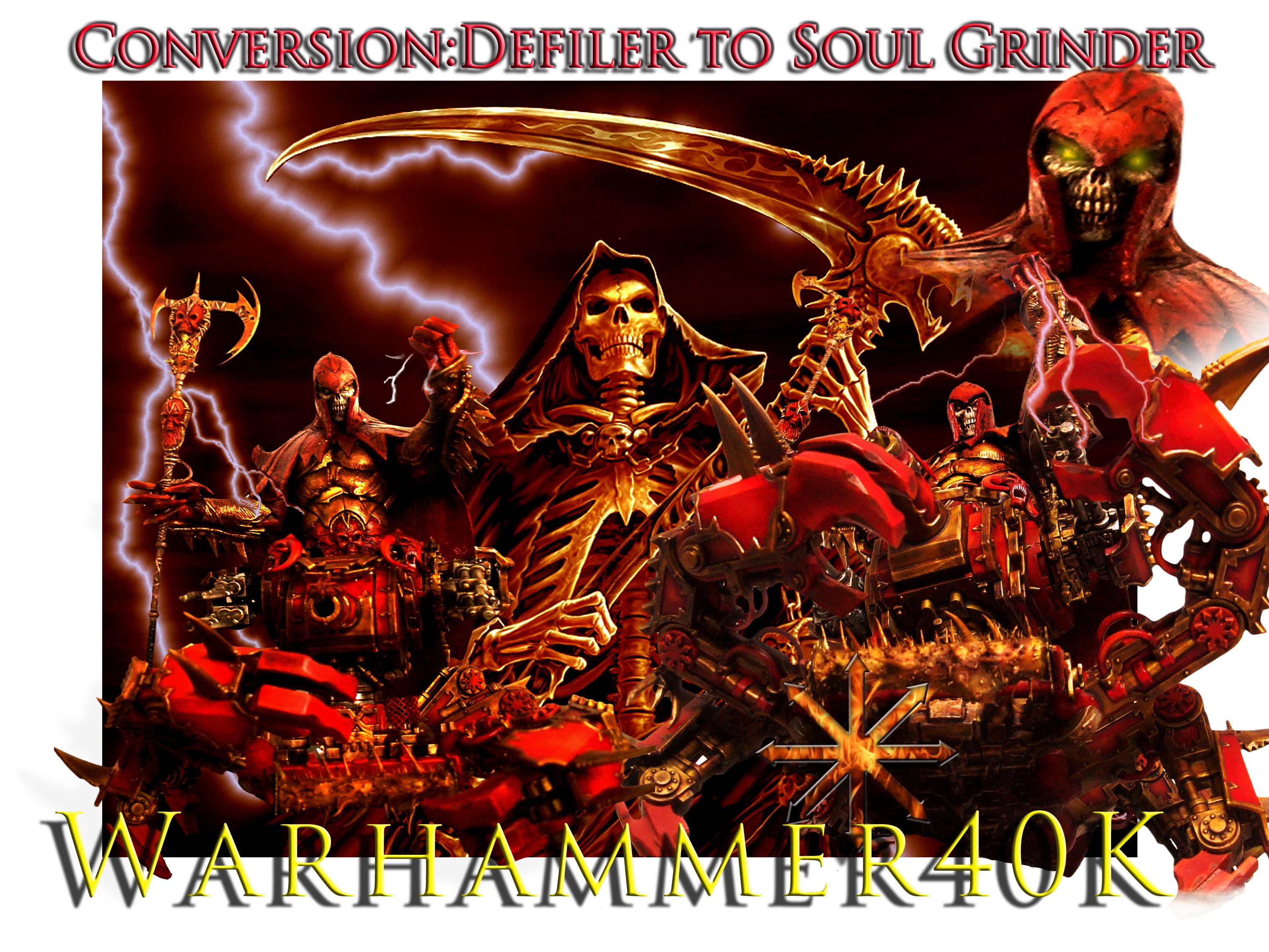 Chaos, Chaos Daemons, Chaos Space Marines, Conversion, Daemons, Defiler, Khorne, Soul Grinder, Warhammer 40,000