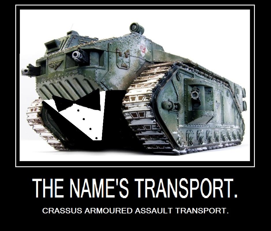 Crassus, Crassus Armored Assault Transport, Demotivational, Humor, Imperial Guard, James Bond, Motivational
